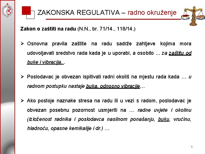 ZAKONSKA REGULATIVA – radno okruženje Zakon o zaštiti na radu (N. N. , br.