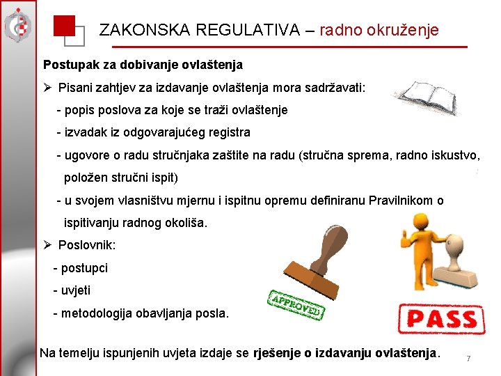 ZAKONSKA REGULATIVA – radno okruženje Postupak za dobivanje ovlaštenja Ø Pisani zahtjev za izdavanje ZAKONSKA REGULATIVA – radno okruženje Postupak za dobivanje ovlaštenja Ø Pisani zahtjev za izdavanje