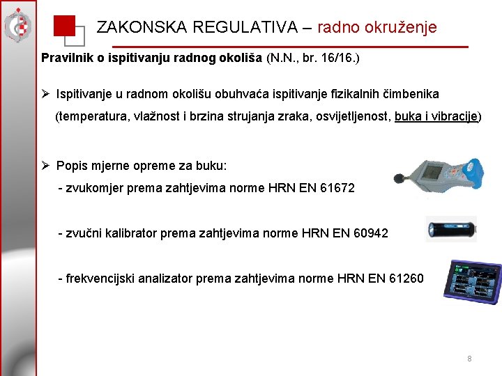 ZAKONSKA REGULATIVA – radno okruženje Pravilnik o ispitivanju radnog okoliša (N. N. , br.