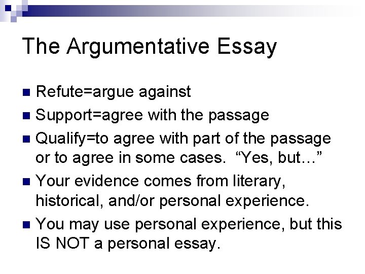 The Argumentative Essay Refute=argue against n Support=agree with the passage n Qualify=to agree with