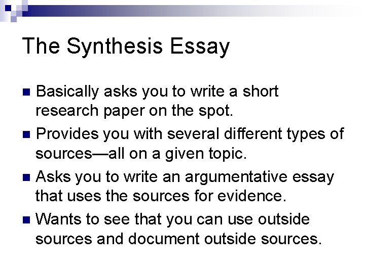 The Synthesis Essay Basically asks you to write a short research paper on the