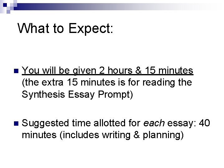 What to Expect: n You will be given 2 hours & 15 minutes (the