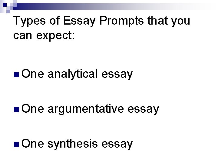 Types of Essay Prompts that you can expect: n One analytical essay n One