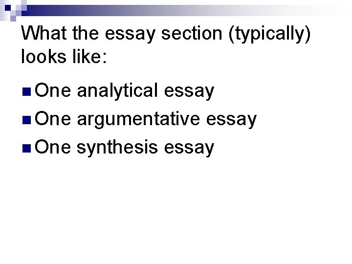 What the essay section (typically) looks like: n One analytical essay n One argumentative