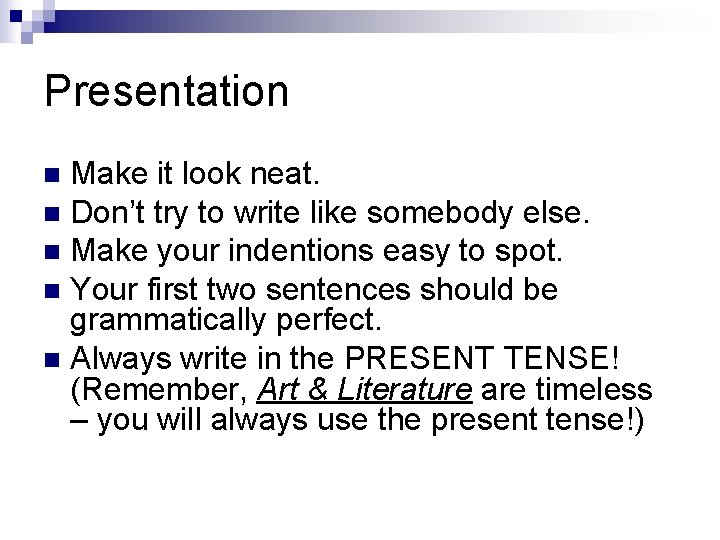 Presentation Make it look neat. n Don’t try to write like somebody else. n