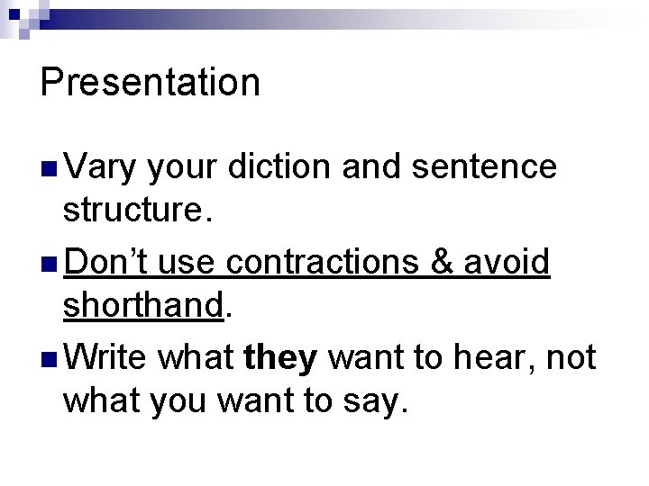 Presentation n Vary your diction and sentence structure. n Don’t use contractions & avoid