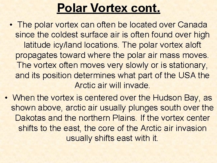 Polar Vortex cont. • The polar vortex can often be located over Canada since