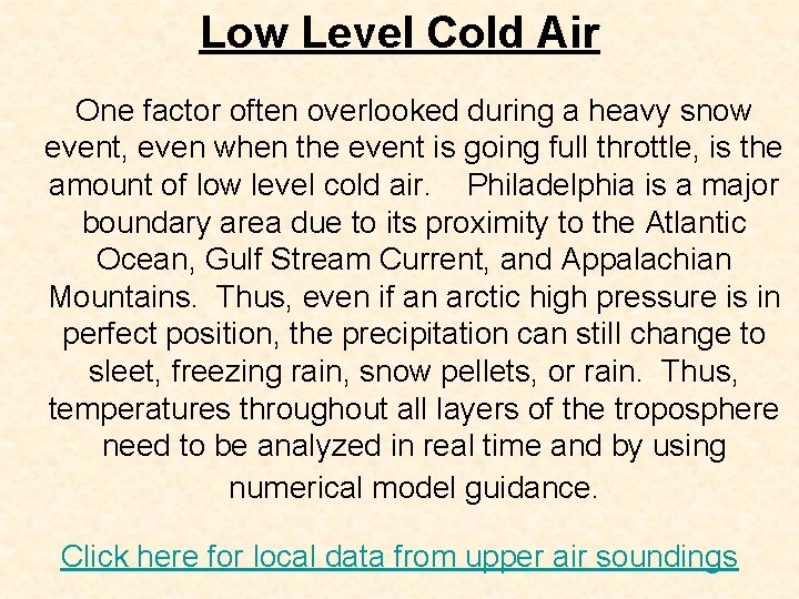 Low Level Cold Air One factor often overlooked during a heavy snow event, even