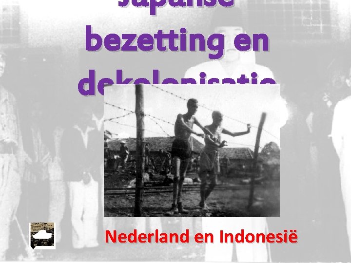 Japanse bezetting en dekolonisatie Nederland en Indonesië 