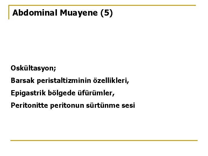 Abdominal Muayene (5) Oskültasyon; Barsak peristaltizminin özellikleri, Epigastrik bölgede üfürümler, Peritonitte peritonun sürtünme sesi