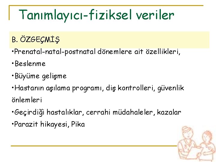 Tanımlayıcı-fiziksel veriler B. ÖZGEÇMİŞ • Prenatal-postnatal dönemlere ait özellikleri, • Beslenme • Büyüme gelişme