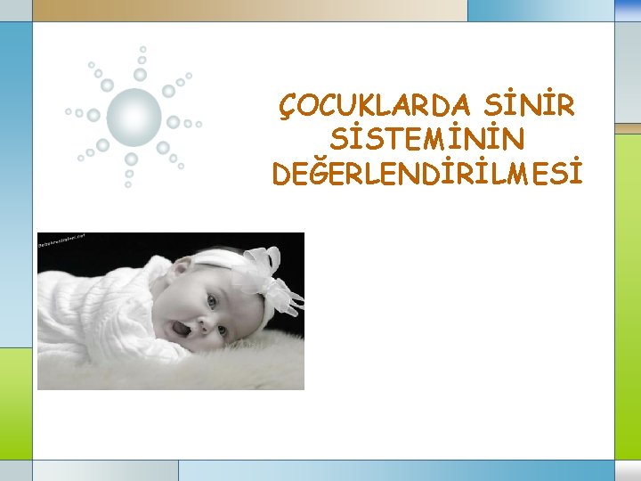 ÇOCUKLARDA SİNİR SİSTEMİNİN DEĞERLENDİRİLMESİ 