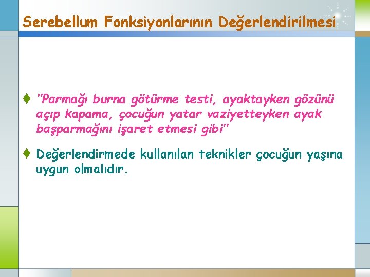 Serebellum Fonksiyonlarının Değerlendirilmesi t ‘’Parmağı burna götürme testi, ayaktayken gözünü açıp kapama, çocuğun yatar