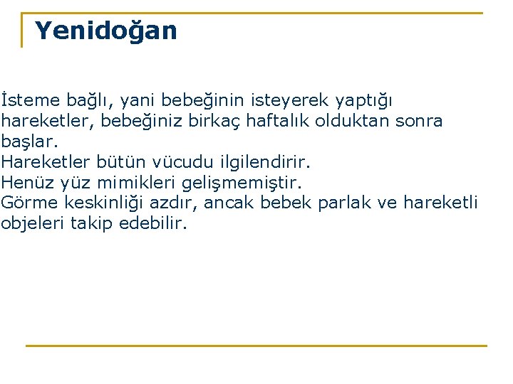 Yenidoğan İsteme bağlı, yani bebeğinin isteyerek yaptığı hareketler, bebeğiniz birkaç haftalık olduktan sonra başlar.