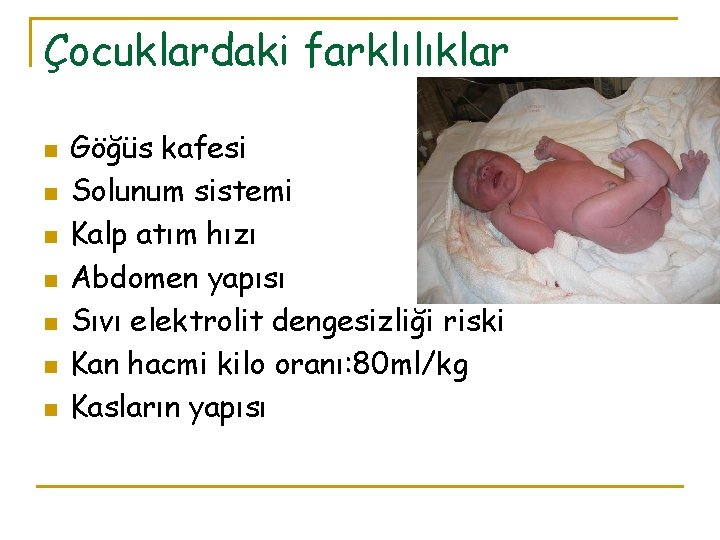 Çocuklardaki farklılıklar n n n n Göğüs kafesi Solunum sistemi Kalp atım hızı Abdomen