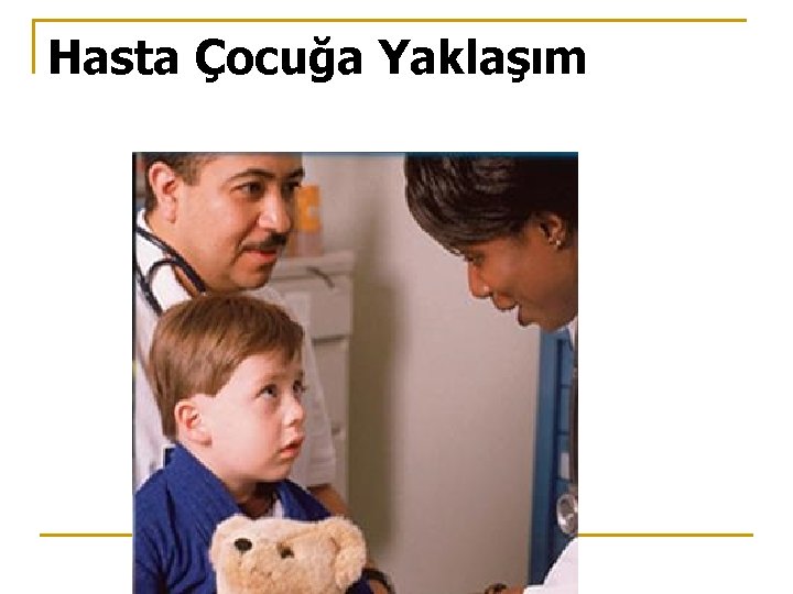 Hasta Çocuğa Yaklaşım 