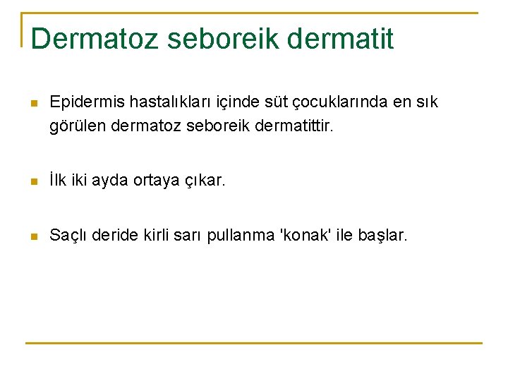 Dermatoz seboreik dermatit n Epidermis hastalıkları içinde süt çocuklarında en sık görülen dermatoz seboreik