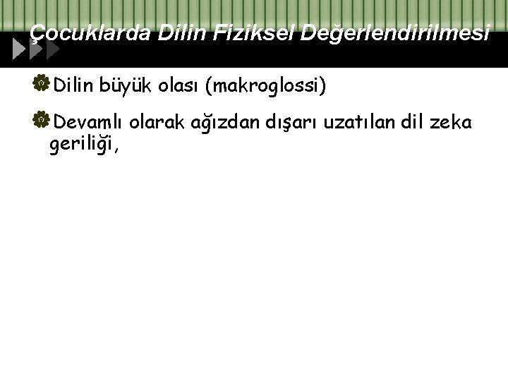 Çocuklarda Dilin Fiziksel Değerlendirilmesi |Dilin büyük olası (makroglossi) |Devamlı olarak ağızdan dışarı uzatılan dil