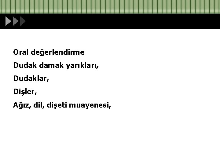 Kulak burun boğaz muayenesi-2 Oral değerlendirme Dudak damak yarıkları, Dudaklar, Dişler, Ağız, dil, dişeti