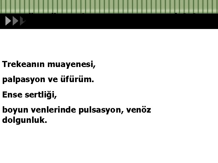 Yüz göz ve boyun muayenesi (4) Trekeanın muayenesi, palpasyon ve üfürüm. Ense sertliği, boyun