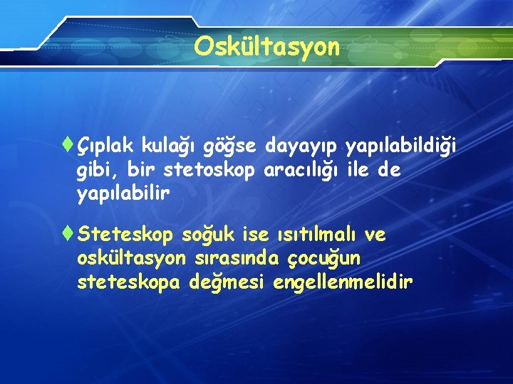 Oskültasyon t Çıplak kulağı göğse dayayıp yapılabildiği gibi, bir stetoskop aracılığı ile de yapılabilir