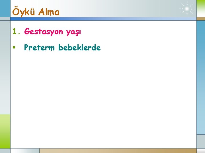 Öykü Alma 1. Gestasyon yaşı § Preterm bebeklerde 