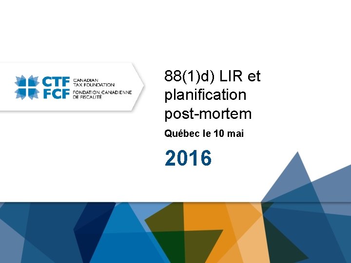 88(1)d) LIR et planification post-mortem Québec le 10 mai 2016 