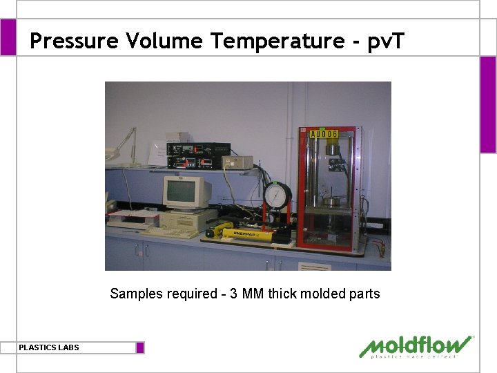 Pressure Volume Temperature - pv. T Samples required - 3 MM thick molded parts