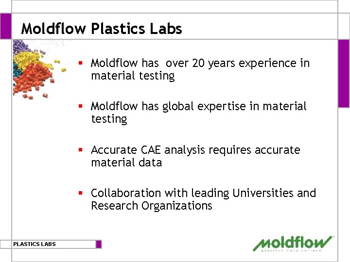 Moldflow Plastics Labs § Moldflow has over 20 years experience in material testing §