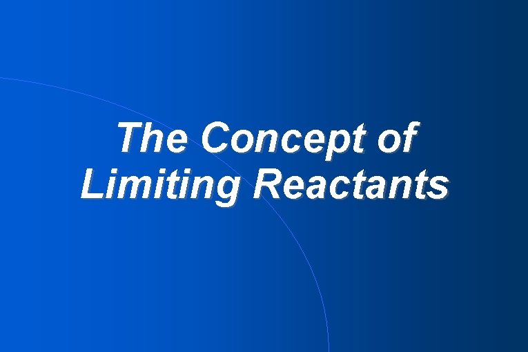 The Concept of Limiting Reactants 