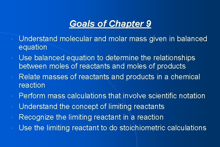 Goals of Chapter 9 • • Understand molecular and molar mass given in balanced