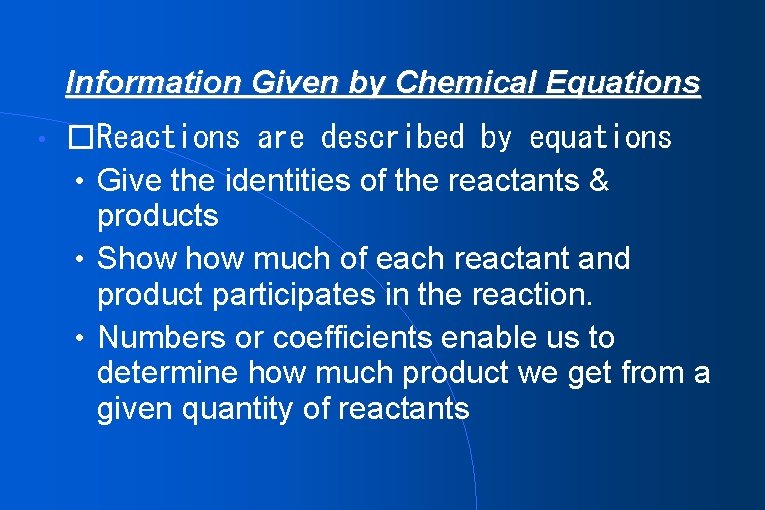 Information Given by Chemical Equations • �Reactions are described by equations • Give the