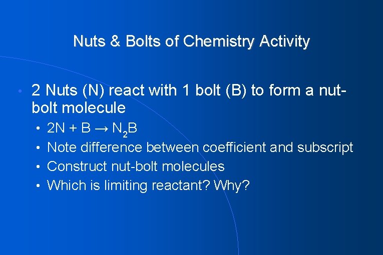 Nuts & Bolts of Chemistry Activity • 2 Nuts (N) react with 1 bolt