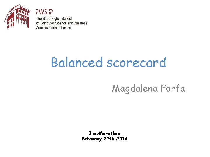 Balanced scorecard Magdalena Forfa Inno. Marathon February 27 th 2014 