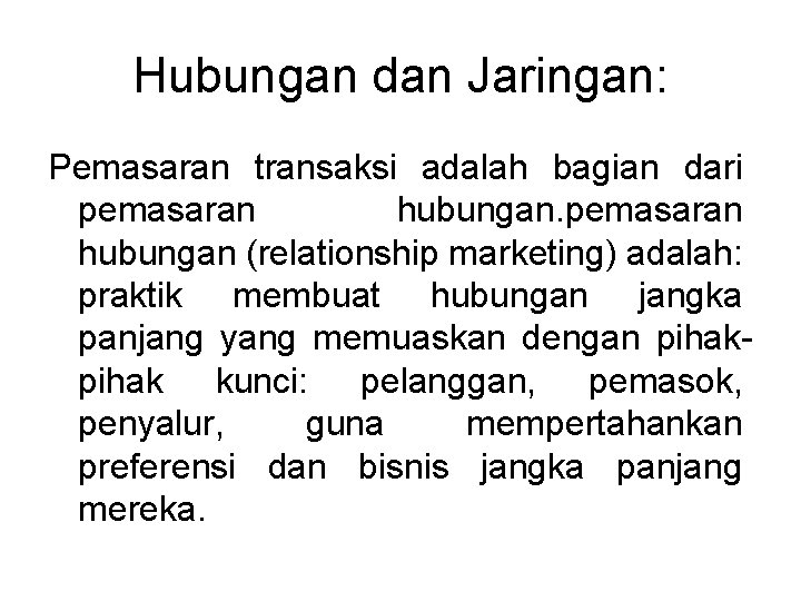 Hubungan dan Jaringan: Pemasaran transaksi adalah bagian dari pemasaran hubungan (relationship marketing) adalah: praktik