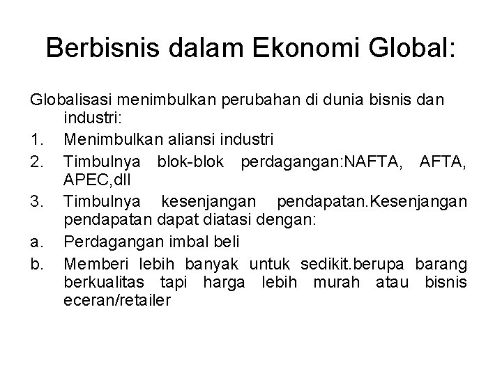 Berbisnis dalam Ekonomi Global: Globalisasi menimbulkan perubahan di dunia bisnis dan industri: 1. Menimbulkan