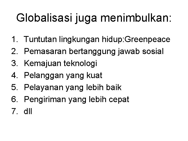 Globalisasi juga menimbulkan: 1. 2. 3. 4. 5. 6. 7. Tuntutan lingkungan hidup: Greenpeace