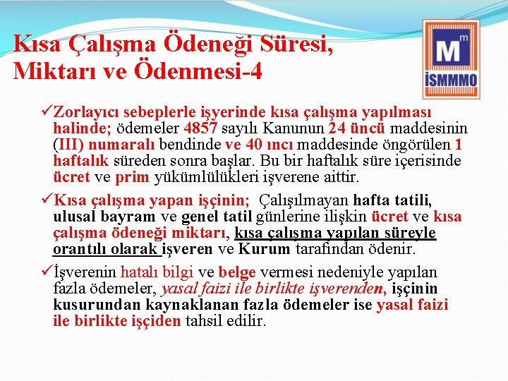 Kısa Çalışma Ödeneği Süresi, Miktarı ve Ödenmesi-4 üZorlayıcı sebeplerle işyerinde kısa çalışma yapılması halinde;