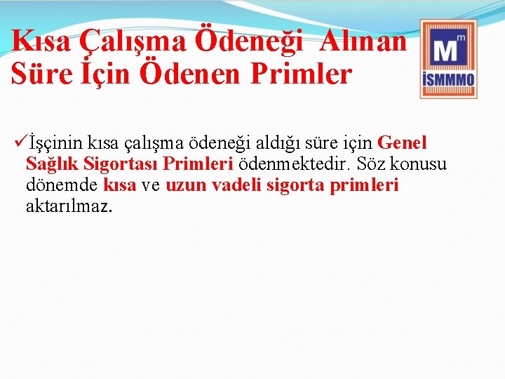 Kısa Çalışma Ödeneği Alınan Süre İçin Ödenen Primler üİşçinin kısa çalışma ödeneği aldığı süre