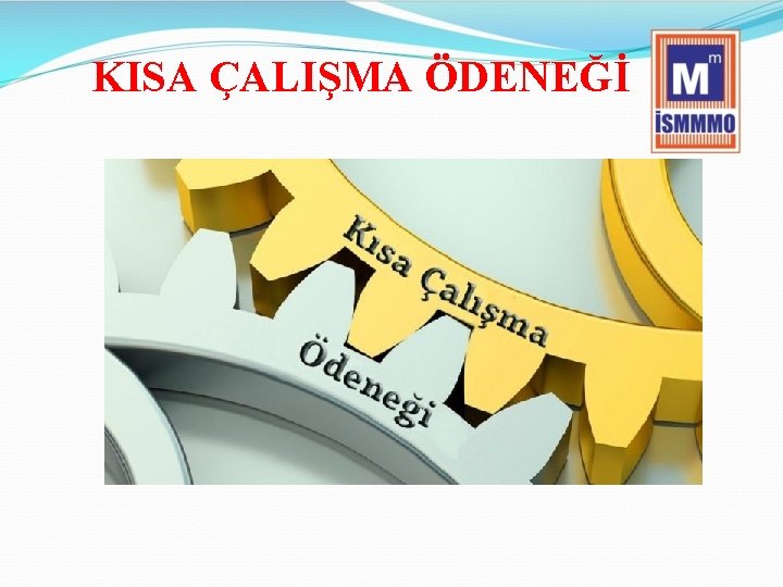 KISA ÇALIŞMA ÖDENEĞİ 