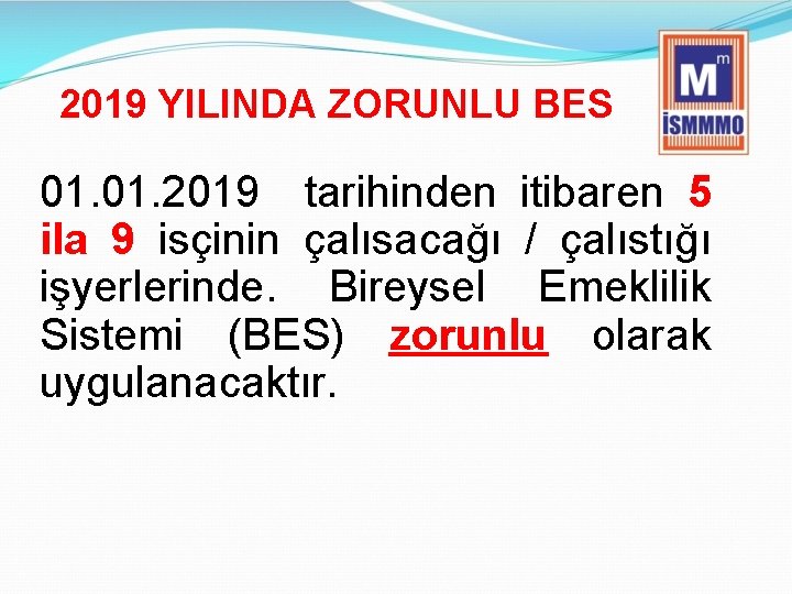 2019 YILINDA ZORUNLU BES 01. 2019 tarihinden itibaren 5 ila 9 isçinin çalısacağı /