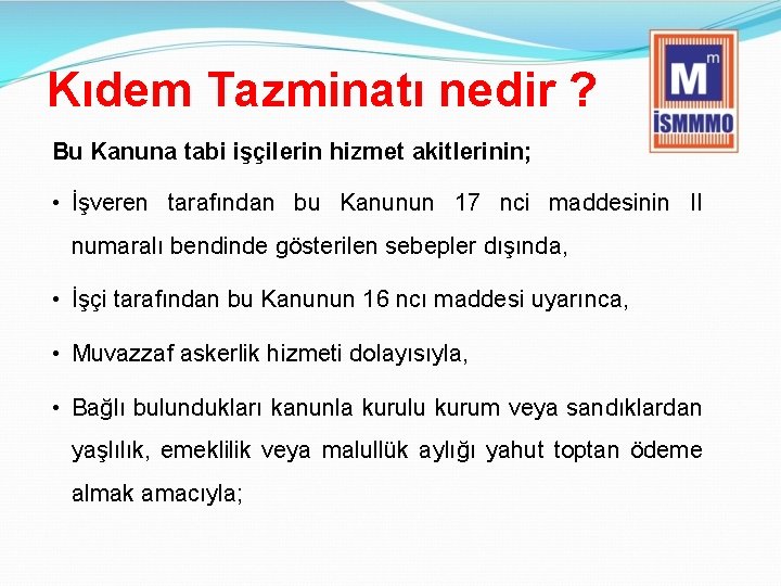 Kıdem Tazminatı nedir ? Bu Kanuna tabi işçilerin hizmet akitlerinin; • İşveren tarafından bu