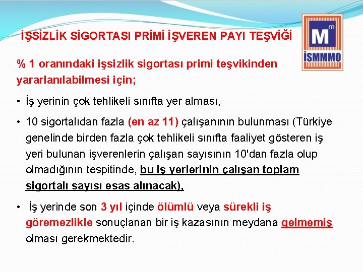 İŞSİZLİK SİGORTASI PRİMİ İŞVEREN PAYI TEŞVİĞİ % 1 oranındaki işsizlik sigortası primi teşvikinden yararlanılabilmesi