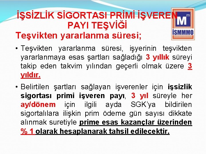 İŞSİZLİK SİGORTASI PRİMİ İŞVEREN PAYI TEŞVİĞİ Teşvikten yararlanma süresi; • Teşvikten yararlanma süresi, işyerinin