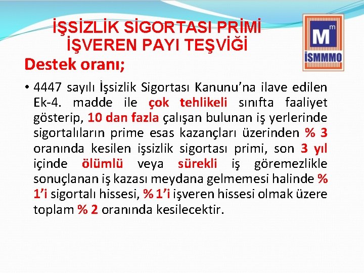 İŞSİZLİK SİGORTASI PRİMİ İŞVEREN PAYI TEŞVİĞİ Destek oranı; • 4447 sayılı İşsizlik Sigortası Kanunu’na