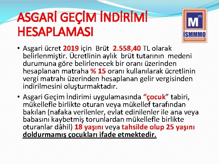 ASGARİ GEÇİM İNDİRİMİ HESAPLAMASI • Asgari ücret 2019 için Brüt 2. 558, 40 TL