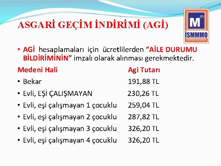 ASGARİ GEÇİM İNDİRİMİ (AGİ) • AGİ hesaplamaları için ücretlilerden “AİLE DURUMU BİLDİRİMİNİN” imzalı olarak