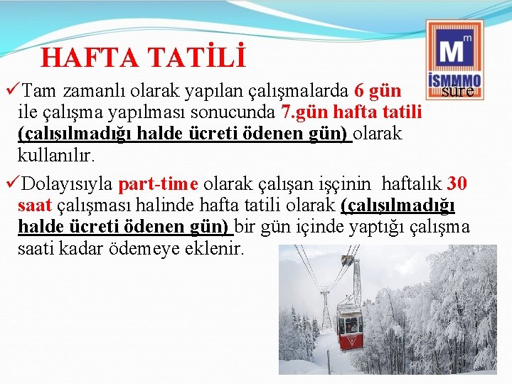 HAFTA TATİLİ üTam zamanlı olarak yapılan çalışmalarda 6 gün süre ile çalışma yapılması sonucunda