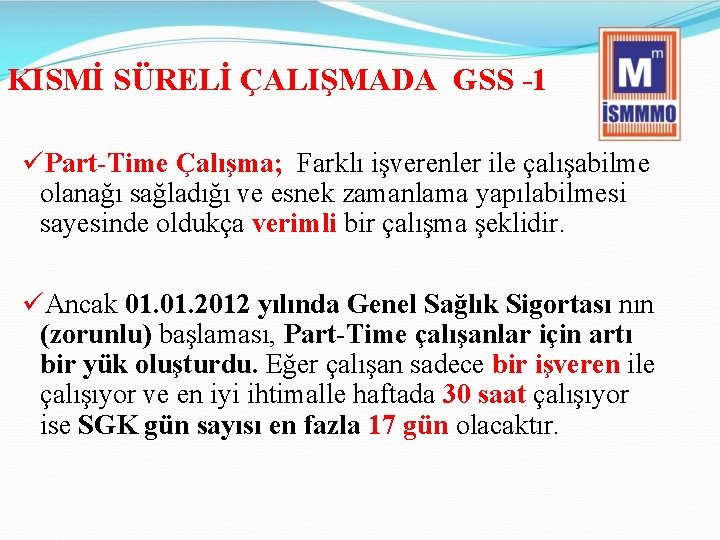 KISMİ SÜRELİ ÇALIŞMADA GSS -1 üPart-Time Çalışma; Farklı işverenler ile çalışabilme olanağı sağladığı ve