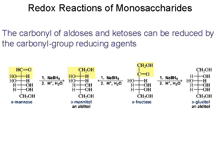 Redox Reactions of Monosaccharides The carbonyl of aldoses and ketoses can be reduced by Redox Reactions of Monosaccharides The carbonyl of aldoses and ketoses can be reduced by